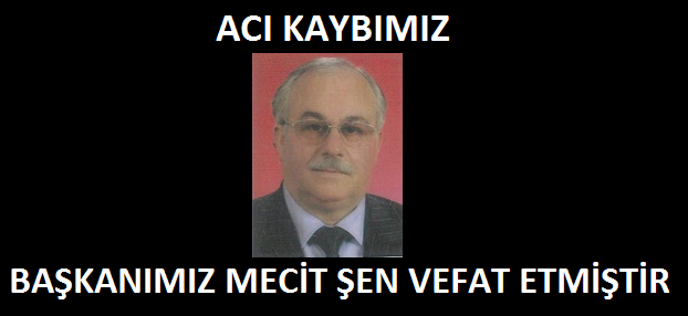 BAŞKANIMIZ VEFAT ETMİŞTİR.